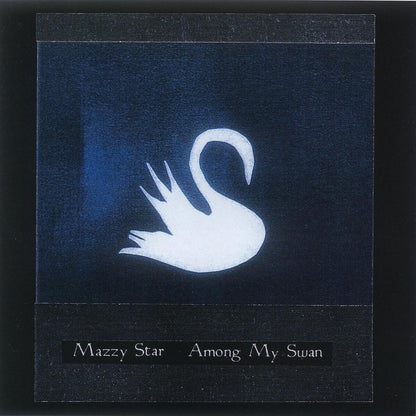 Among My Swan- Mazzy Star