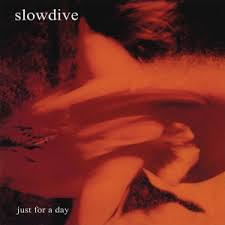 Just For A Day- Slowdive